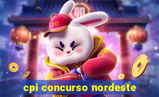 cpi concurso nordeste